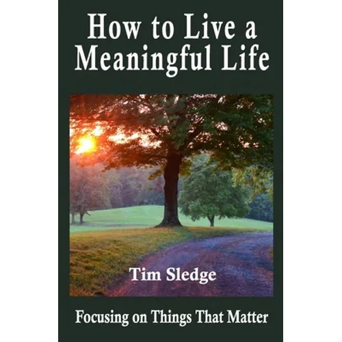 How to Live a Meaningful Life: Focusing on Things that Matter