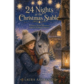24 Nights at the Christmas Stable: A Magical Horse and Pony Christmas Adventure for Kids in 24 Short Chapters