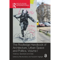 The Routledge Handbook of Architecture, Urban Space and Politics, Volume I: Violence, Spectacle and Data