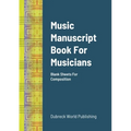 Music Manuscript Book For Musicians: Blank Sheets For Composition