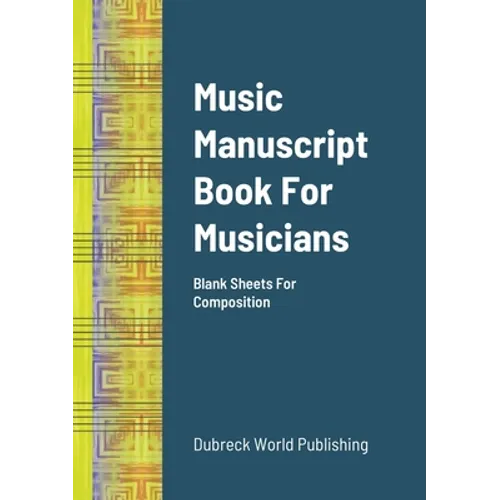 Music Manuscript Book For Musicians: Blank Sheets For Composition