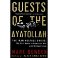 Guests of the Ayatollah: The Iran Hostage Crisis: The First Battle in America's War with Militant Islam