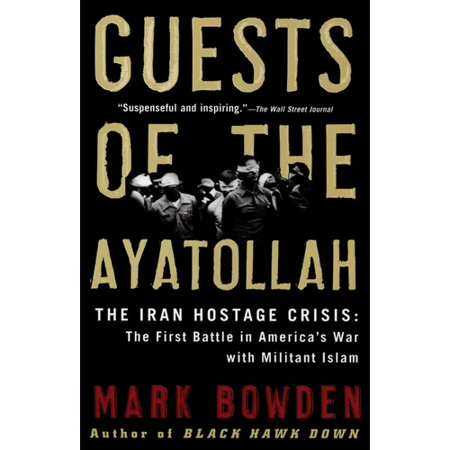 Guests of the Ayatollah: The Iran Hostage Crisis: The First Battle in America's War with Militant Islam