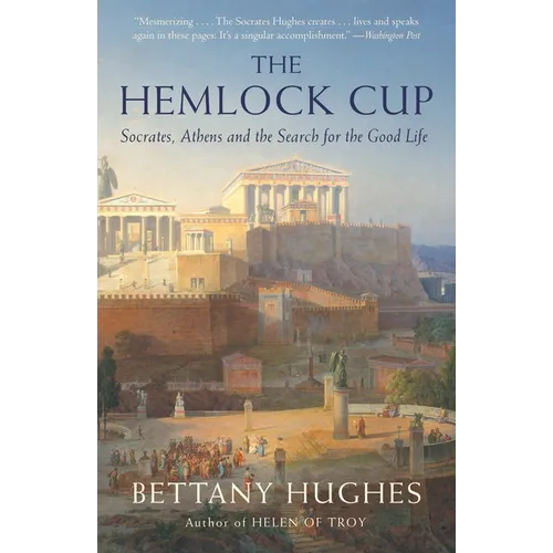 The Hemlock Cup: Socrates, Athens and the Search for the Good Life