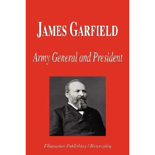 James Garfield - Army General and President (Biography)
