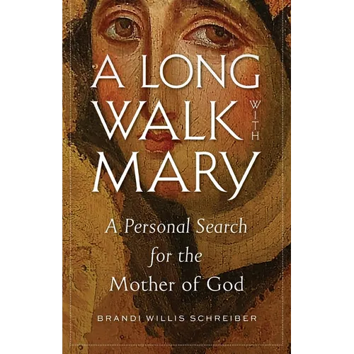 A Long Walk with Mary: A Personal Search for the Mother of God