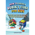 How to Solve a Rubik's Cube for Kids: The Only Book Kids Will Ever Need to Solve the 2x2 Rubik's Cube (Solving the Rubik's Cube for Kids)