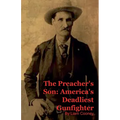 The Preacher's Son: America's Deadliest Gunfighter