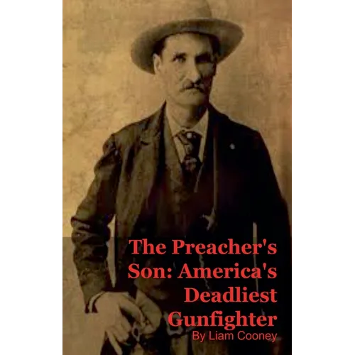 The Preacher's Son: America's Deadliest Gunfighter