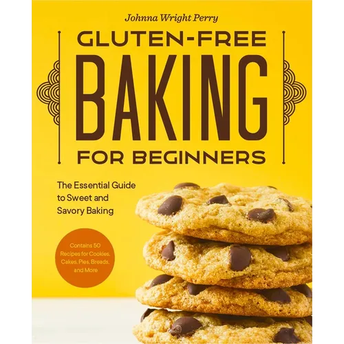 Gluten-Free Baking for Beginners: The Essential Guide to Sweet and Savory Baking