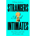 Strangers and Intimates: The Rise and Fall of Private Life