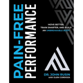 Pain-Free Performance: Move Better, Train Smarter, and Build an Unbreakable Body