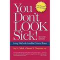 You Don't Look Sick!: Living Well With Chronic Invisible Illness