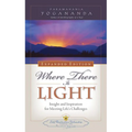 Where There Is Light: Insight and Inspiration for Meeting Life's Challenges