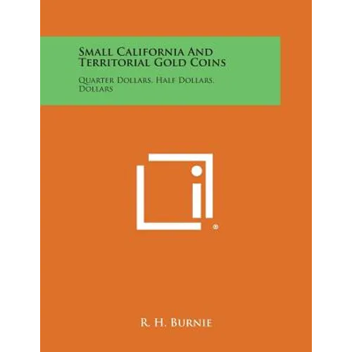 Small California And Territorial Gold Coins: Quarter Dollars, Half Dollars, Dollars