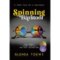 Spinning on a Barstool: A True Tale of a Waitress