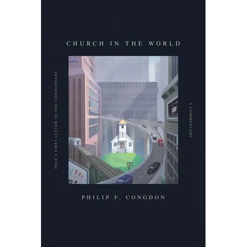 Church In The World: Paul's First Letter to the Corinthians: A Commentary