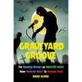 Graveyard Groove: The Haunted History of Monster Music from "Monster Mash" to Horror Punk