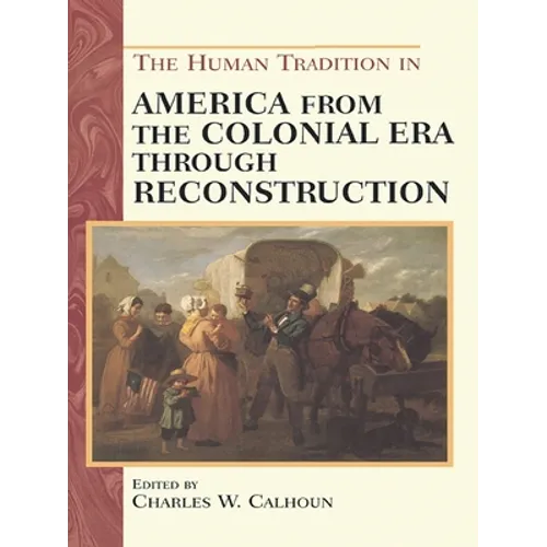 The Human Tradition in America from the Colonial Era Through Reconstruction
