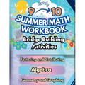 Summer Math Workbook 9-10 Grade Bridge Building Activities: 9th to 10th Grade Summer Essential Skills Practice Worksheets