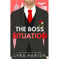 The Boss Situation: a billionaire enemies to lovers workplace romcom