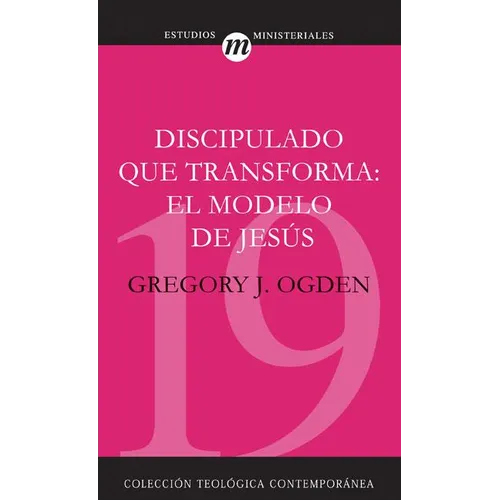 Discipulado Que Transforma: El Modelo de Jesús = Transforming Discipleship
