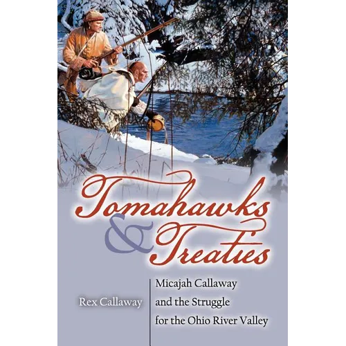 Tomahawks and Treaties: Micajah Callaway and the Struggle for the Ohio River Valley