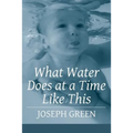 What Water Does at a Time Like This