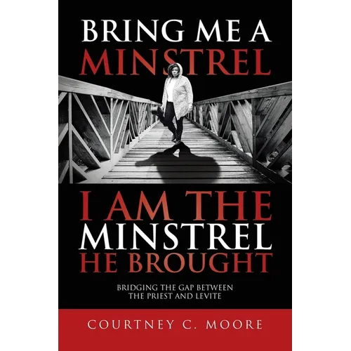 Bring Me a Minstrel - I am the Minstrel He Brought: Bridging the Gap Between the Priest and Levite