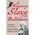 A Runaway Slave from Baltimore: The Writings and Speeches of Frederick Douglass