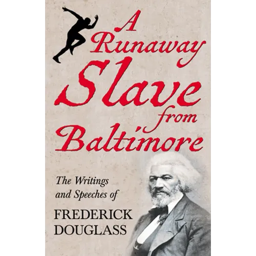 A Runaway Slave from Baltimore: The Writings and Speeches of Frederick Douglass