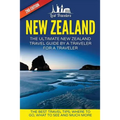 New Zealand: The Ultimate New Zealand Travel Guide By A Traveler For A Traveler: The Best Travel Tips; Where To Go, What To See And Much More