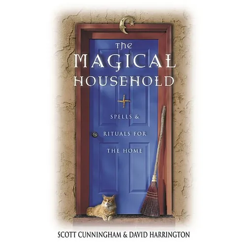 The Magical Household: Spells & Rituals for the Home