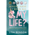 Where Have I Been All My Life?: How I Finally Grew Up After a Life of Putting Up, Giving Up & Shutting Up (2nd Edition)