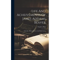 Life And Acheivements Of James Addams Beaver: Early Life, Military Services And Public Career
