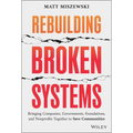 Rebuilding Broken Systems: Bringing Companies, Governments, Foundations and Nonprofits Together to Save Communities