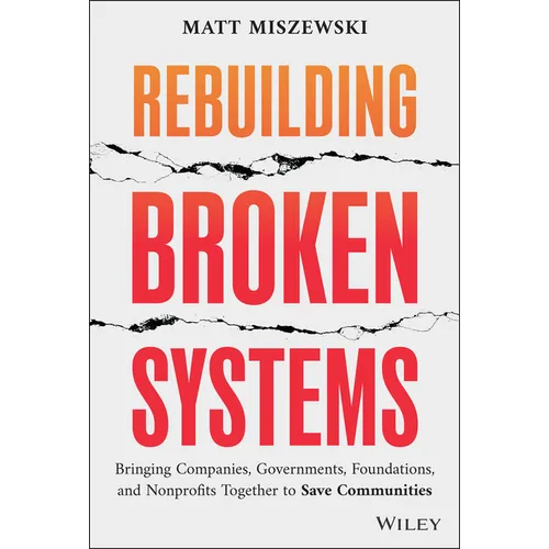 Rebuilding Broken Systems: Bringing Companies, Governments, Foundations and Nonprofits Together to Save Communities