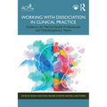 Working with Dissociation in Clinical Practice: Guidance for Mental Health Professionals and Multi-Disciplinary Teams
