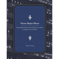 Piano Major Blues: Playing Major Blues Scales & Songs on the Piano for Moderate Level Pianists
