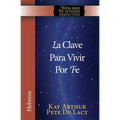La Clave Para Vivir Por Fe / The Key to Living by Faith