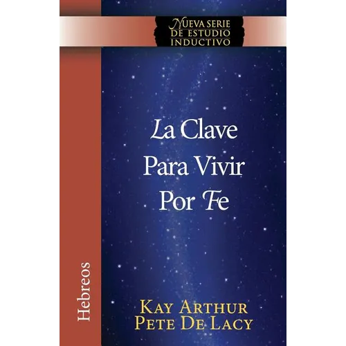 La Clave Para Vivir Por Fe / The Key to Living by Faith