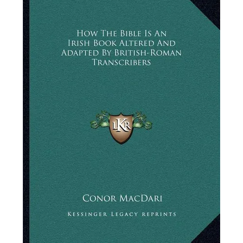 How The Bible Is An Irish Book Altered And Adapted By British-Roman Transcribers
