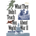What They Didn't Teach You about World War II