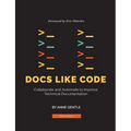 Docs Like Code: Collaborate and Automate to Improve Technical Documentation