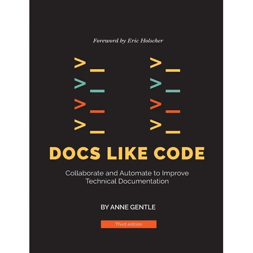 Docs Like Code: Collaborate and Automate to Improve Technical Documentation
