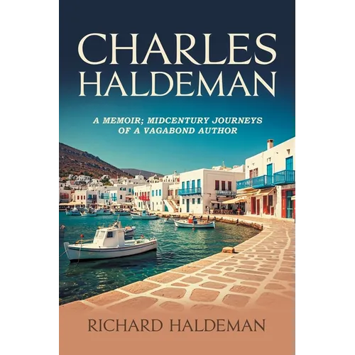 Charles Haldeman: A Memoir; Midcentury Journeys of a Vagabond Author