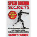 Speed Boxing Secrets: A 21-Day Program to Hitting Faster and Reacting Quicker in Boxing and Martial Arts