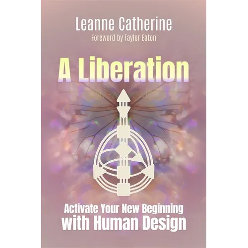 A Liberation: Activate Your New Beginning with Human Design