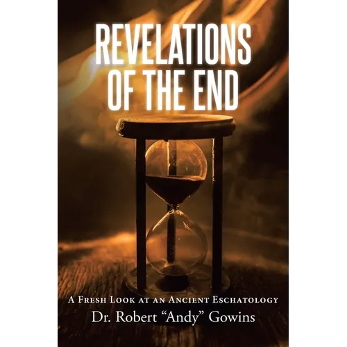 Revelations of the End: A Fresh Look at an Ancient Eschatology