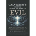 Calvinism's Answer to the Problem of Evil